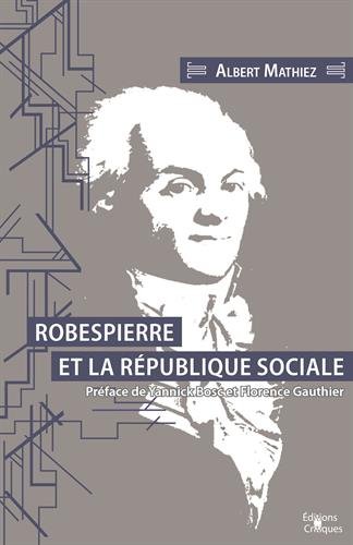 Albert Mathiez, Robespierre et la rpublique sociale, ditions critique