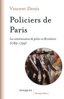 Vincent Denis, Policiers de Paris. Les commissaires de police en Rvolution (1789-1799)